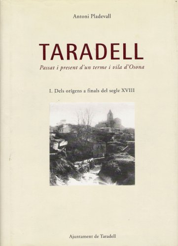 Taradell: passat i present d'un terme i vila d'Osona. 1, Dels orígens a finals del segle XVIII